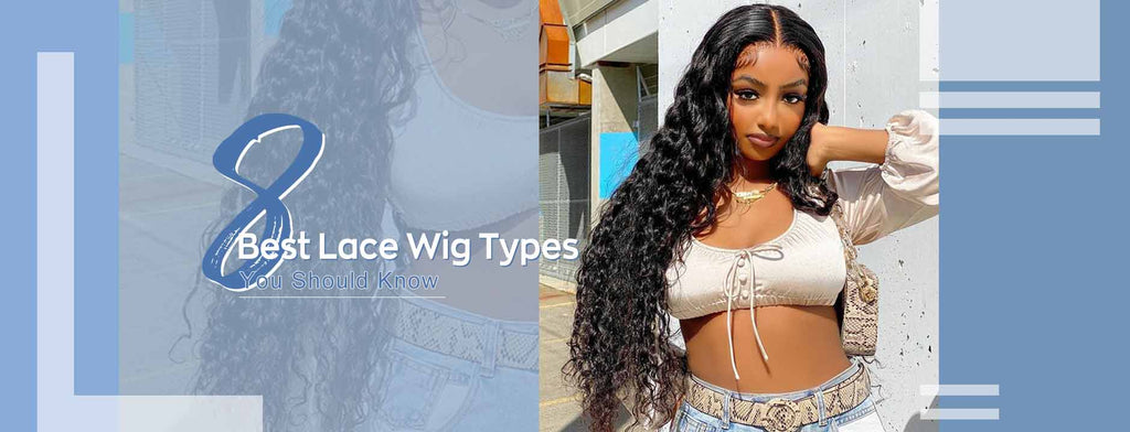 8 Best Lace Wig Types You Should Know