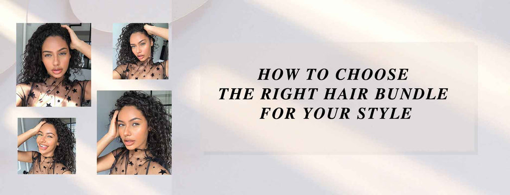 How to Choose the Right Hair Bundle for Your Style