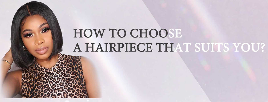 How To Choose a Hairpiece that Suits You