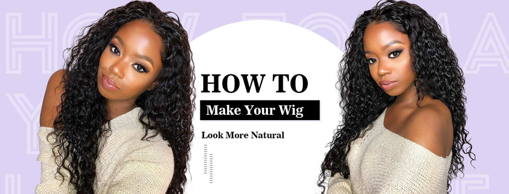 How To Make Your Wig Look More Natural