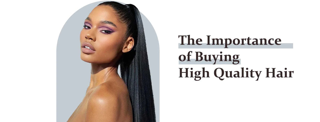The Importance of Buying High Quality Hair