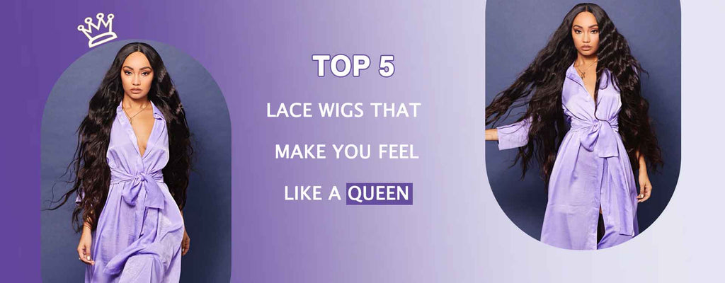 Top 5 Lace Wigs that Make You Feel like a Queen