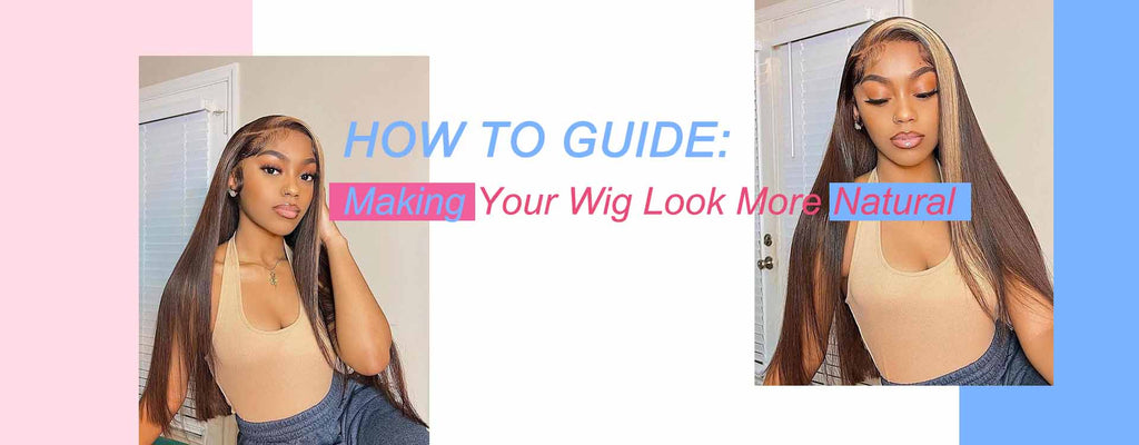 How-To Guide: Making Your Wig Look More Natural