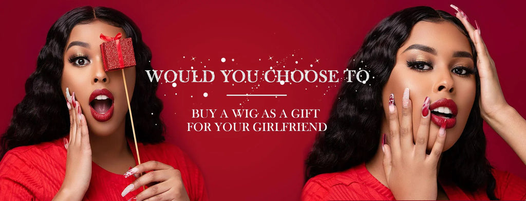 Would You Choose To Buy A Wig As A Gift For Your Girlfriend