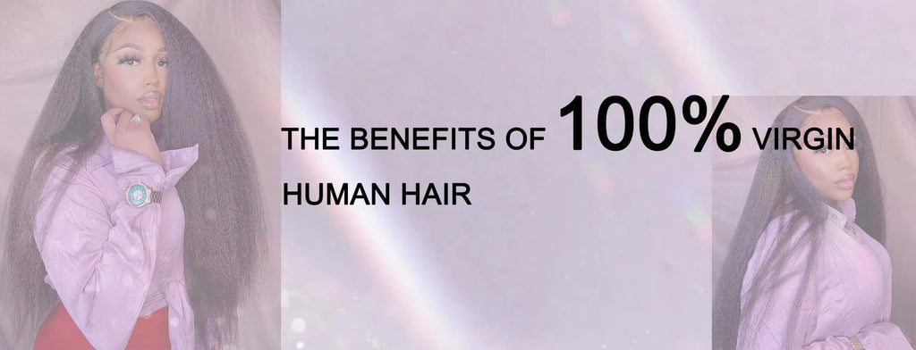 The Benefits of 100% Virgin Human Hair