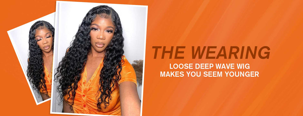The wearing loose deep wave wig makes you seem younger
